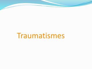 Traumatismes
 