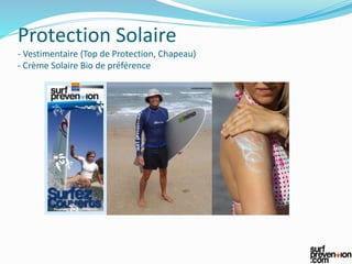 Protection Solaire
- Vestimentaire (Top de Protection, Chapeau)
- Crème Solaire Bio de préférence
 