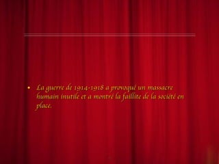La cause La guerre de 1914-1918 a provoqué un massacre humain inutile et a montré la faillite de la société en place.  