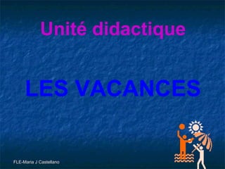 Unité didactique LES VACANCES 