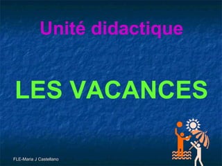 Unité didactique LES VACANCES 