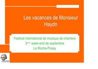 Les vacances de Monsieur
               Haydn

Festival international de musique de chambre
         3ème week-end de septembre
               La Roche-Posay
 