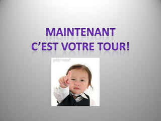Maintenantc’estvotre tour!