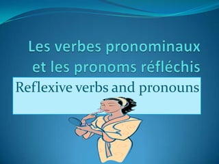 Reflexive verbs and pronouns
 