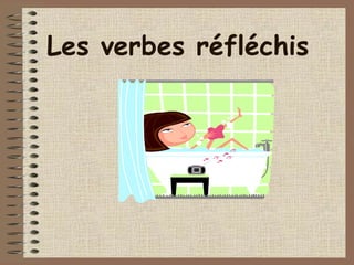 Les verbes réfléchis
 
