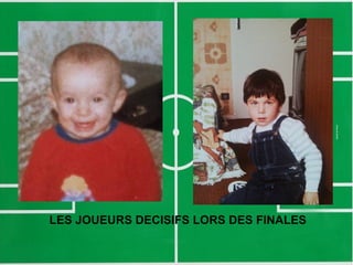 LES JOUEURS DECISIFS LORS DES FINALES
 