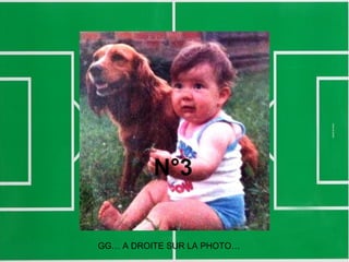 N°3
GG… A DROITE SUR LA PHOTO…
 