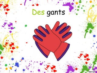 Des gants

 