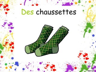 Des chaussettes

 