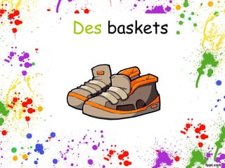 Des baskets

 