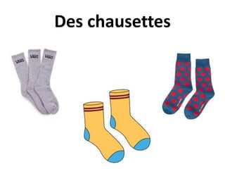 Des chausettes
 