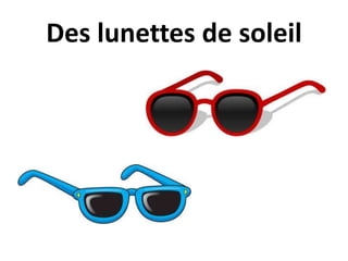 Des lunettes de soleil
 