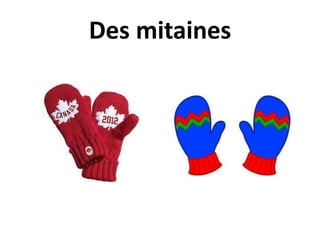 Des mitaines
 