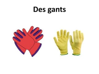 Des gants
 
