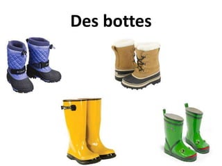 Des bottes
 