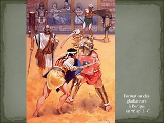 Formation des  gladiateurs  à Pompéi en 78 ap. J.-C. 
