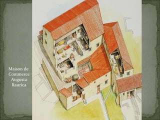 Maison de  Commerce Augusta Raurica 