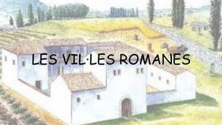 LES VIL·LES ROMANES
 