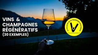 …
LES PRODUITS
RÉGÉNÉRATIFS
EN FRANCE
VINS &
CHAMPAGNES
RÉGÉNÉRATIFS
(30 EXEMPLES)
 