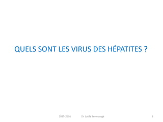 2015-2016 Dr. Latifa Berrezouga 3
QUELS SONT LES VIRUS DES HÉPATITES ?
 