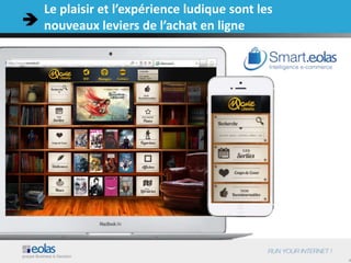 4
Le plaisir et l’expérience ludique sont les
nouveaux leviers de l’achat en ligne
 
