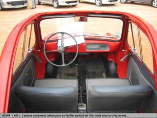 VESPA « 400 ». 2 places seulement, idéale pour se faufiler partout en ville, mais avec un vrai permis...
 