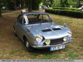 SIMCA Coupé « 1000 » dérivé de la berline des années 60, mais en plus sportif, et dessiné par l’Italien Bertone.
 