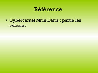 Référence   Cybercarnet Mme Danis : partie les volcans.   