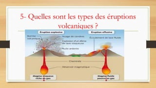 5- Quelles sont les types des éruptions
volcaniques ?
 