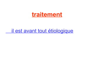 traitement

il est avant tout étiologique
 
