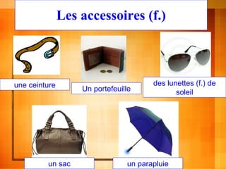 Les accessoires (f.) une ceinture Un portefeuille des lunettes (f.) de soleil un sac un parapluie 