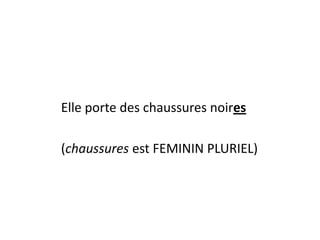 Elle porte des chaussures noires
(chaussures est FEMININ PLURIEL)
 