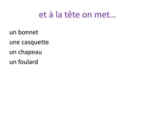 et à la tête on met…
un bonnet
une casquette
un chapeau
un foulard
 