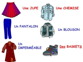 Une JUPE Un PANTALON Une CHEMISE Un BLOUSON Des  BASKET S Un IMPERM É ABLE 
