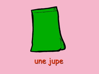 une jupe
 