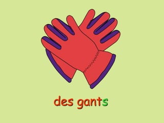 des gants
 