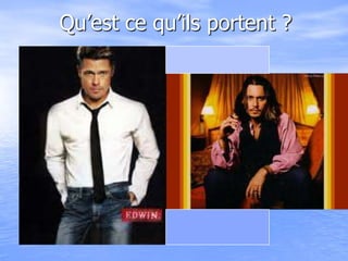 Qu’est ce qu’ils portent ?
 