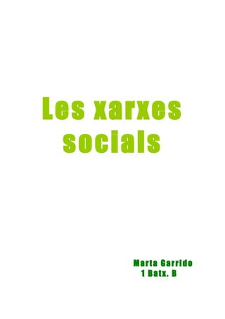 Les xarxes
 socials



      Marta Garrido
       1 Batx. B
 
