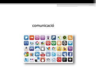 xarxescocials
• relació
• comunicació
• participació
• compartició
• col·laboració
• construcció
• aprenentatge
 