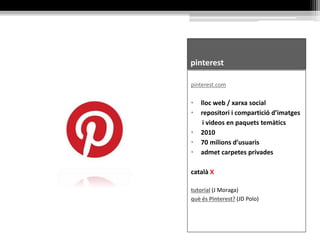 Google+
plus.google.com
• xarxa social
• 2011
• 1.600 milions d’usuaris registrats
• 540 milions d’actius (mensuals)
conceptes:
perfil, compartir, +1, cercles,
quedades (xat/video), comunitats
català √
tutorial (S. Puigmartí)
videotutorial (N. García)
 