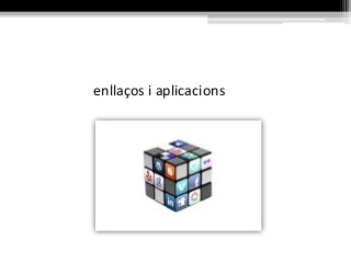 enllaços i aplicacions
 