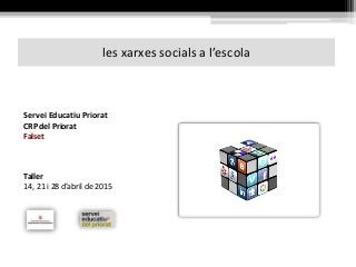les xarxes socials a l’escola
Servei Educatiu Priorat
CRP del Priorat
Falset
Taller
14, 21 i 28 d’abril de 2015
 