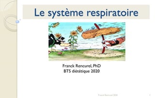 Le système respiratoire
1Franck Rencurel 2020
Franck Rencurel, PhD
BTS diététique 2020
 