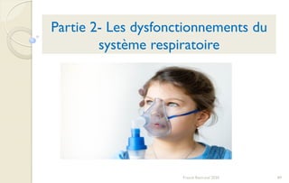 89Franck Rencurel 2020
Partie 2- Les dysfonctionnements du
système respiratoire
 