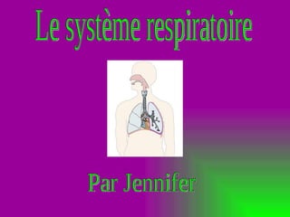 Le système respiratoire Par Jennifer 