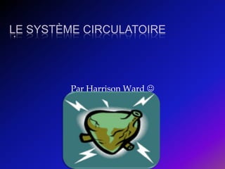 Par Harrison Ward   Le système circulatoire   .   