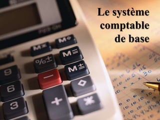 Le système comptable de base 