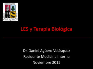 LES y Terapia Biológica
Dr. Daniel Agüero Velásquez
Residente Medicina Interna
Noviembre 2015
 