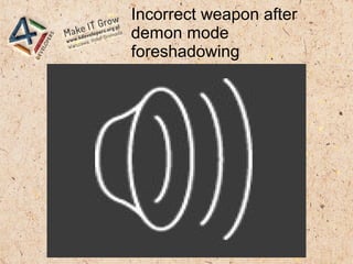 Incorrect weapon after
demon mode
foreshadowing
 