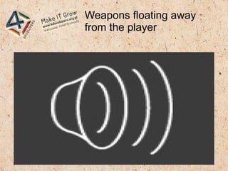 Weapons floating away
from the player
 